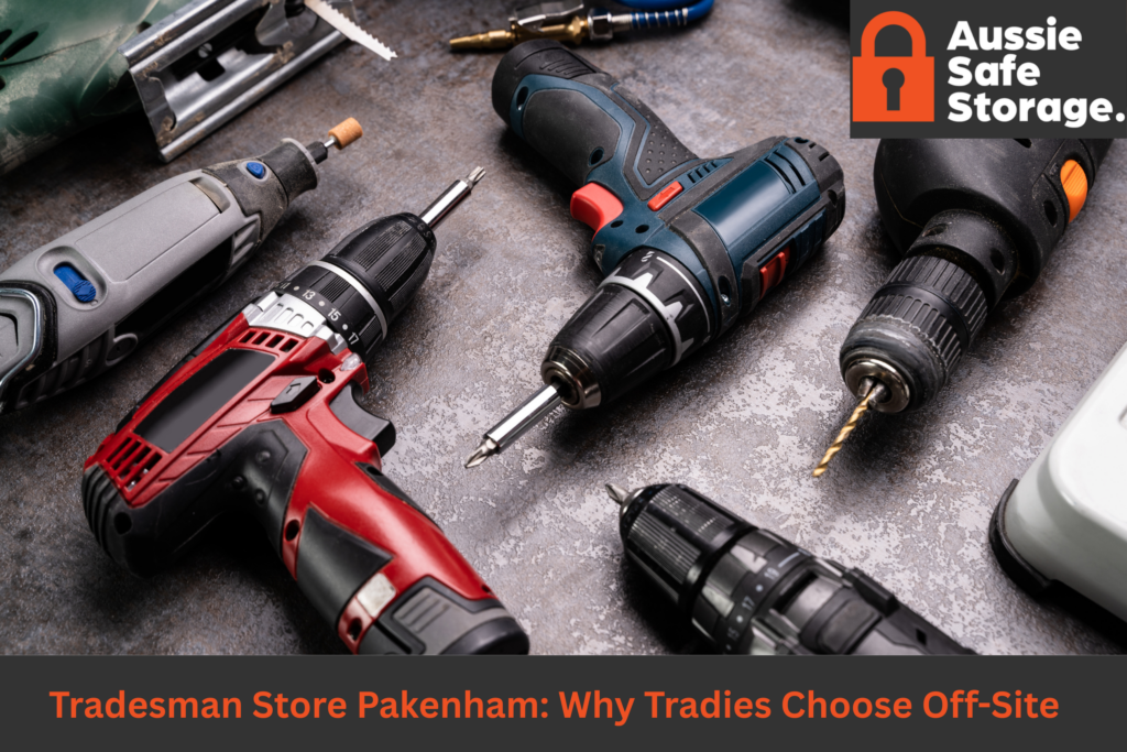 Featured image for Aussie Safe Storage blog showing power tools, with words "Tradesman Storage Pakenham: Why Tradies Choose Offsite"