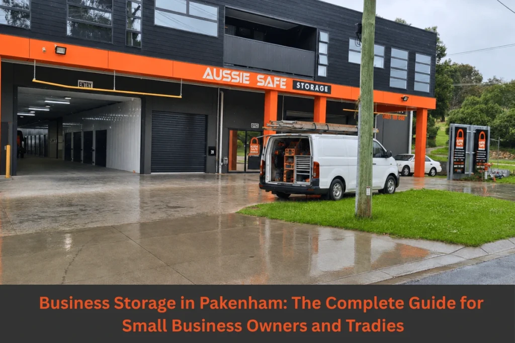 Featured image for Aussie Safe Storage blog showing a trade van out the front of the Aussie Safe Storage facility in Pakenham with words "Business Storage in Pakenham: The Complete Guide for Small Business Owners and Tradies"